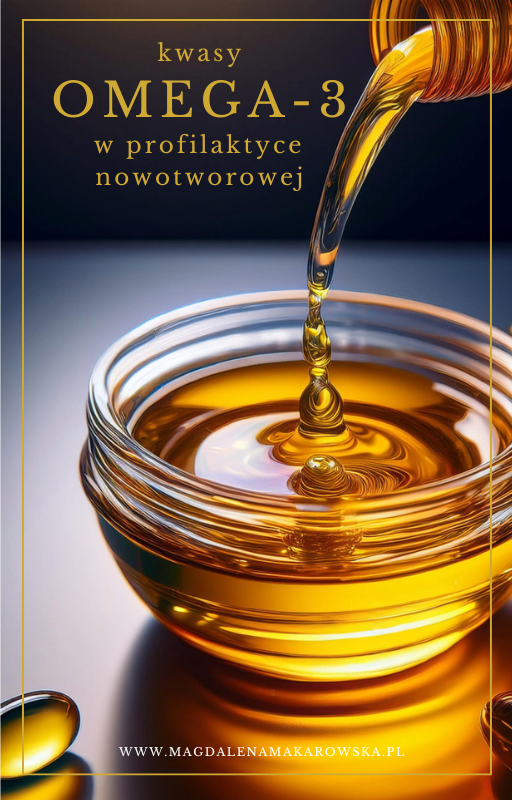 Magdalena Makarowska
KWASY OMEGA-3 W PROFILAKTYCE NOWOTWOROWEJ – POBIERZ DARMOWY EBOOK